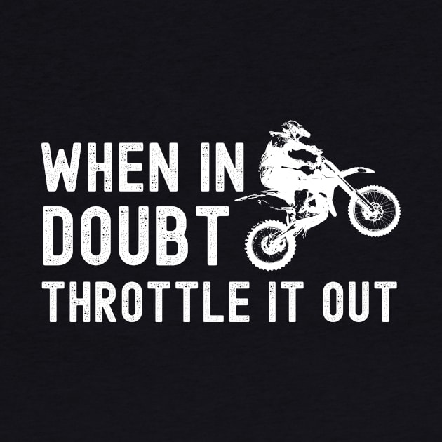 When in doubt throttle it out funny motorcycle design for bikers and motorbike enthusiasts by BlueLightDesign